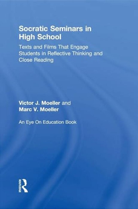 Socratic Seminars In High School: Texts And Films That Engage Students In Reflective Thinking And Close Reading-..