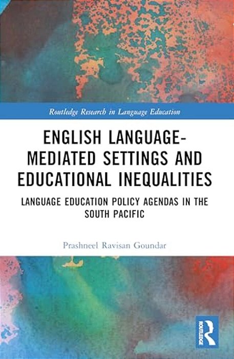 English Language-Mediated Settings And Educational Inequalities: Language Education Policy Agendas In The South Pacific-..