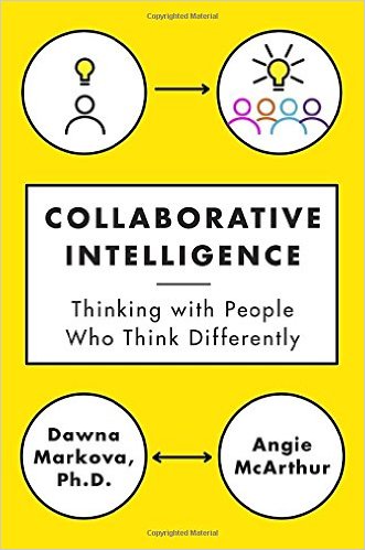 Collaborative Intelligence: Thinking With People Who Think Differently-..