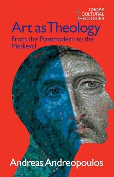 Art As Theology: From The Postmodern To The Medieval-..