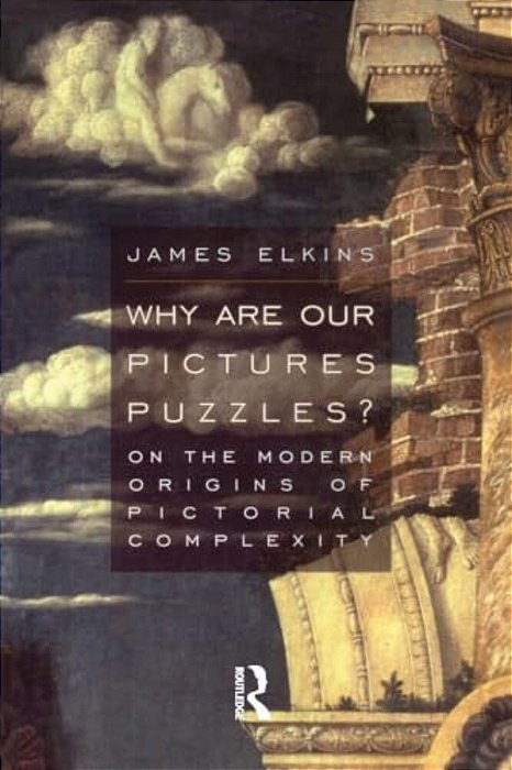 Why Are Our Pictures Puzzles?: On The Modern Origins Of Pictorial Complexity-..