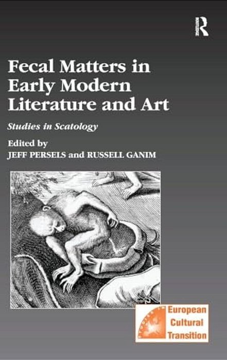 Fecal Matters In Early Modern Literature And Art: Studies In Scatology-..