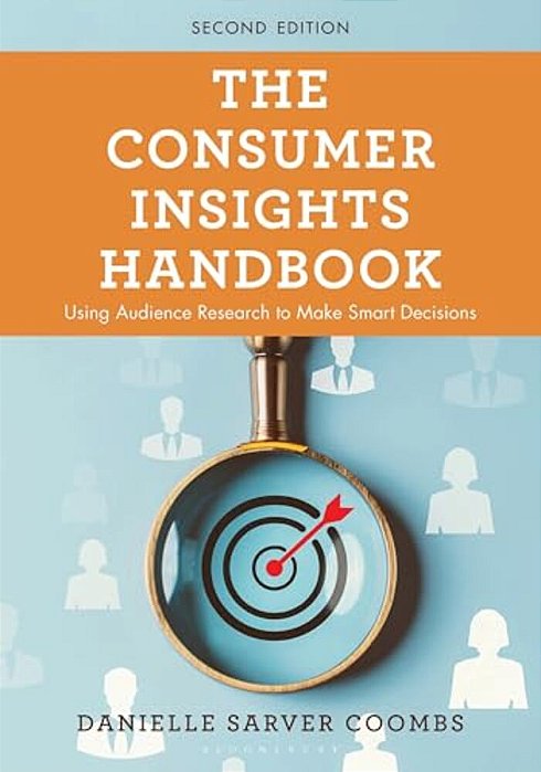 The Consumer Insights Handbook: Using Audience Research To Make Smart Decisions-..
