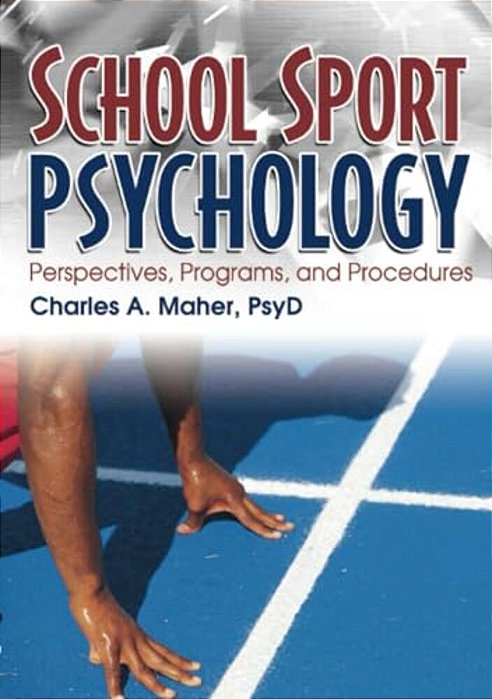 School Sport Psychology: Perspectives, Programs, And Procedures-..