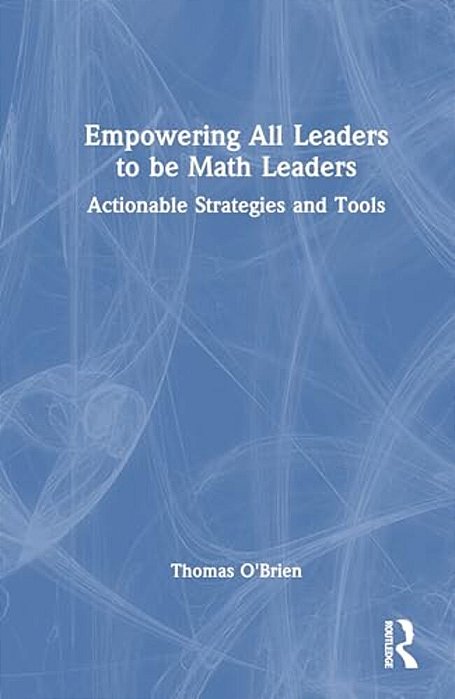 Empowering All Leaders To Be Math Leaders: Actionable Strategies And Tools-..