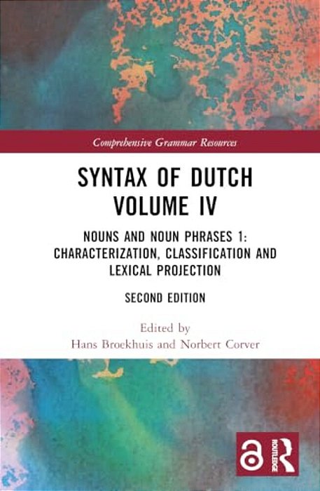 Syntax Of Dutch Volume IV: Nouns And Noun Phrases 1: Characterization, Classification And Lexical Projection-..