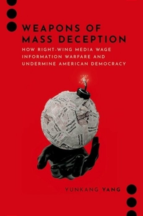 Weapons Of Mass Deception: How Right-Wing Media Wage Information Warfare And Undermine American Democracy-..
