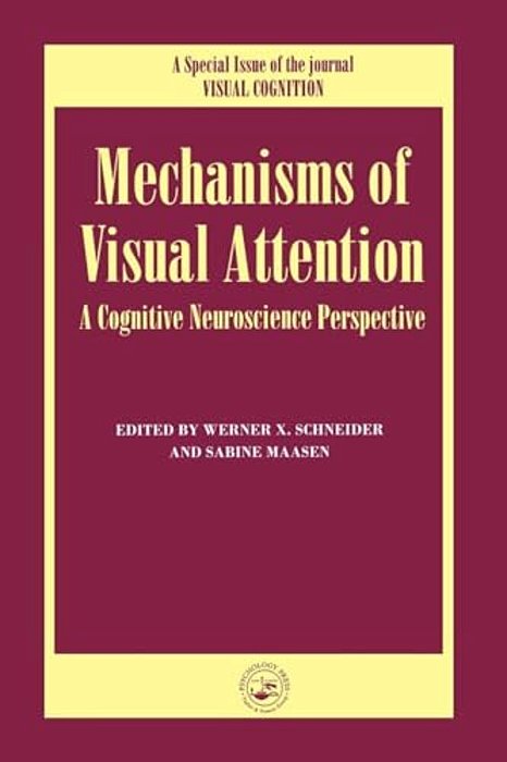 Mechanisms Of Visual Attention: A Cognitive Neuroscience Perspective: A Special Issue Of Visual Cognition-..