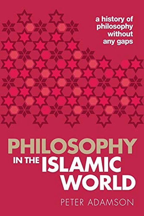 Philosophy In The Islamic World: A History Of Philosophy Without Any Gaps, Volume 3-..