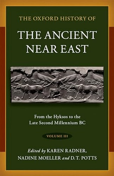 Oxford History Of The Ancient Near East: Volume III: From The Hyksos To The Late Second Millennium Bc-..