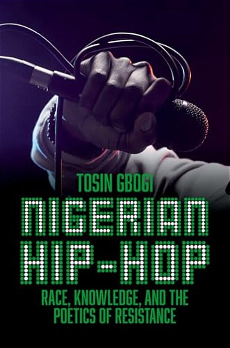 Nigerian Hip-Hop: Race, Knowledge, And The Poetics Of Resistance-..
