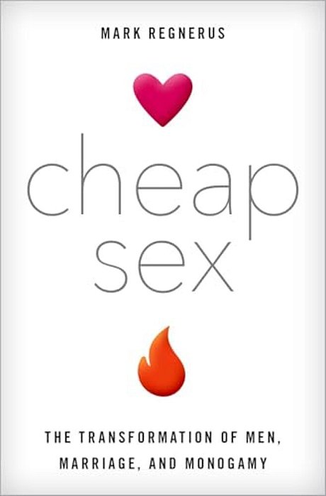 Cheap Sex: The Transformation Of Men, Marriage, And Monogamy-..