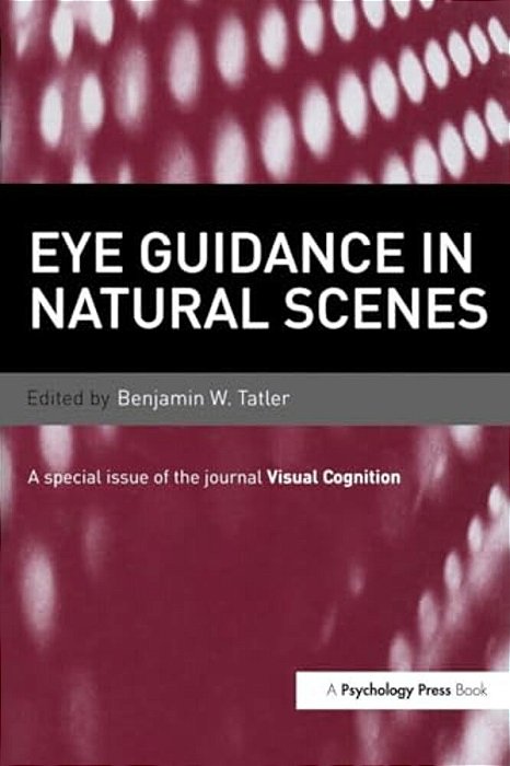 Eye Guidance In Natural Scenes: A Special Issue Of Visual Cognition-..