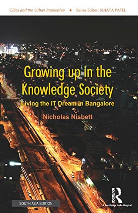 Growing Up In The Knowledge Society: Living The It Dream In Bangalore-..
