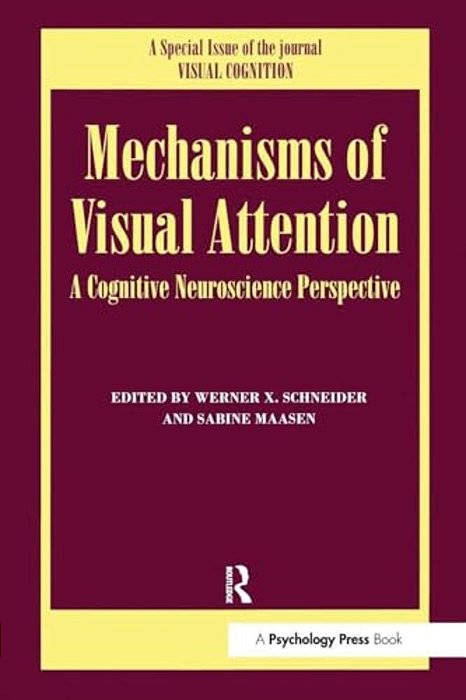 Mechanisms Of Visual Attention: A Cognitive Neuroscience Perspective: A Special Issue Of Visual Cognition-..