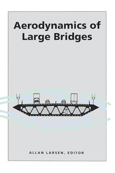 Aerodynamics Of Large Bridges: Proceedings Of The First International Symposium On Aerodynamics Of Large Bridges, Copenhagen, Denmark, 19-21 February-..