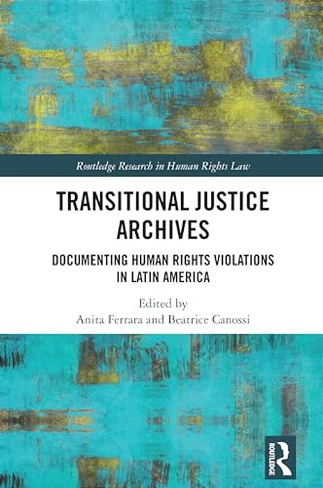 Transitional Justice Archives: Documenting Human Rights Violations In Latin America-..