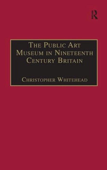 The Public Art Museum In Nineteenth Century Britain: The Development Of The National Gallery-..