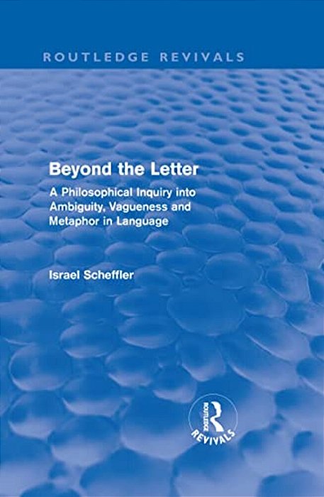Beyond The Letter (Routledge Revivals): A Philosophical Inquiry Into Ambiguity, Vagueness And Methaphor In Language-..