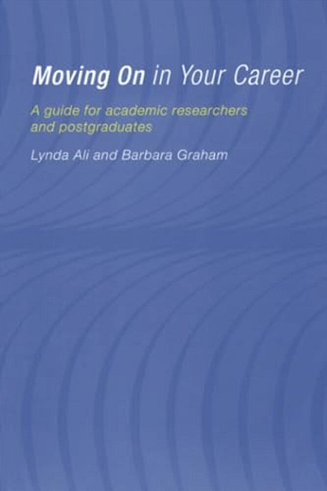 Moving On In Your Career: A Guide For Academics And Postgraduates-..