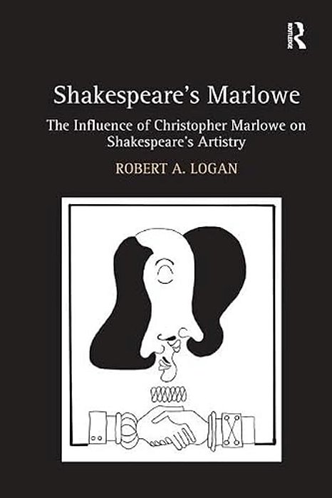 Shakespeare's Marlowe: The Influence Of Christopher Marlowe On Shakespeare's Artistry-..