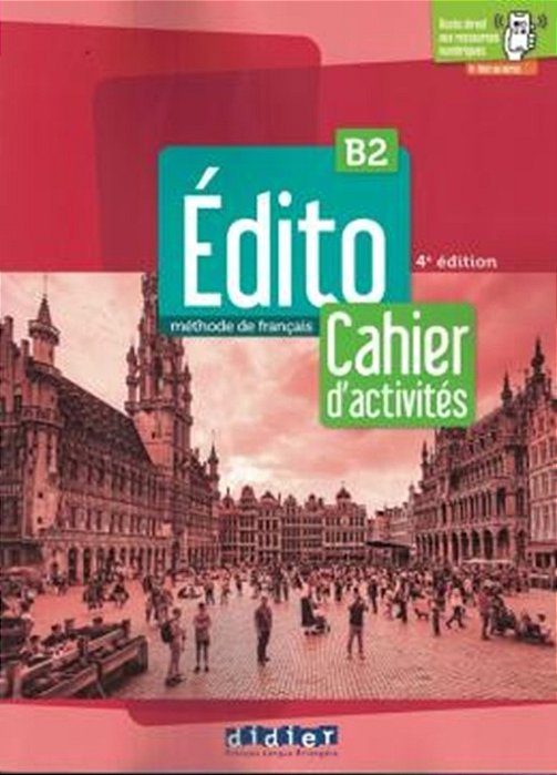 Edito B2 - Cahier + Didierfle. App - 4EME Ed. -..