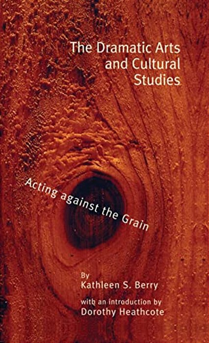 The Dramatic Arts And Cultural Studies: Educating Against The Grain-..
