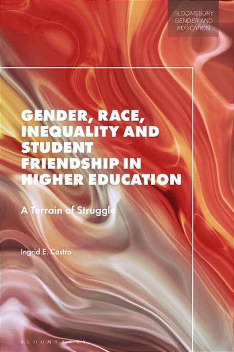 Gender, Race, Inequality And Student Friendship In Higher Education: A Terrain Of Struggle-..