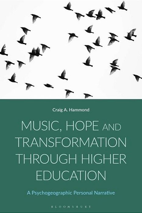 Music, Hope And Transformation Through Higher Education: A Psychogeographic Personal Narrative-..