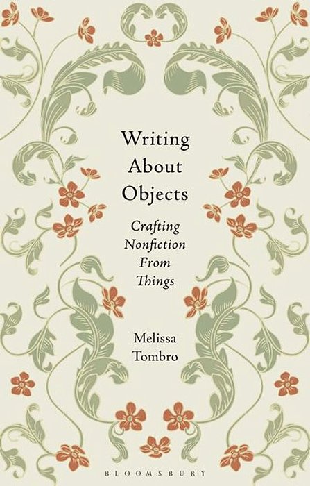 Writing About Objects: Crafting Nonfiction From Things-..