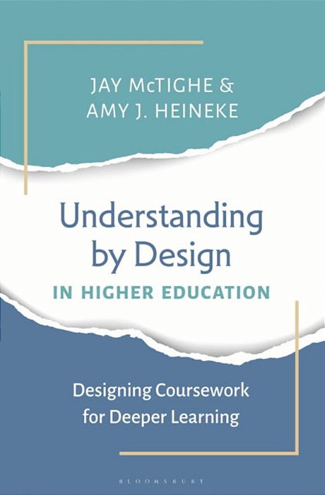 Understanding By Design In Higher Education: Designing Coursework For Deeper Learning-..