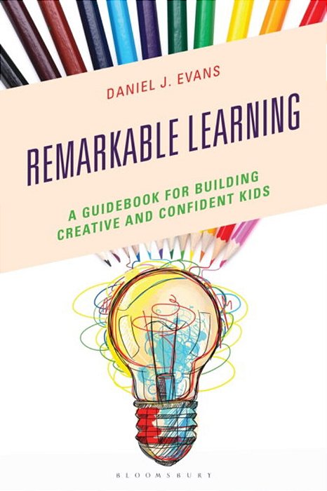 Remarkable Learning: A Guidebook For Building Creative And Confident Kids-..