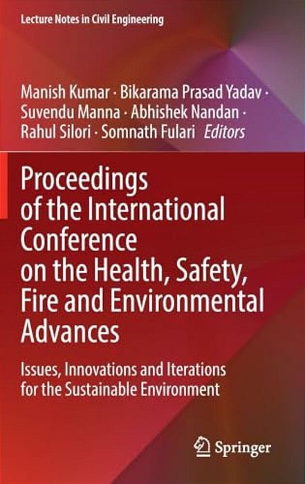 Proceedings Of The International Conference On The Health, Safety, Fire And Environmental Advances: Issues, Innovations And Iterations For The Sustain-..