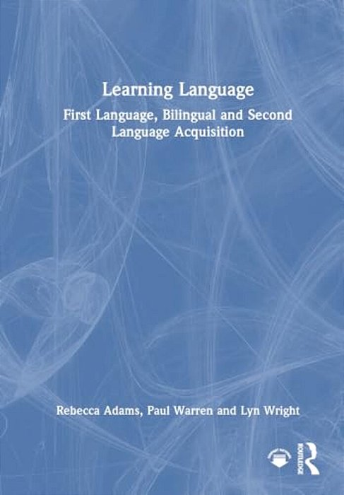 Learning Language: First Language, Bilingual And Second Language Acquisition-..