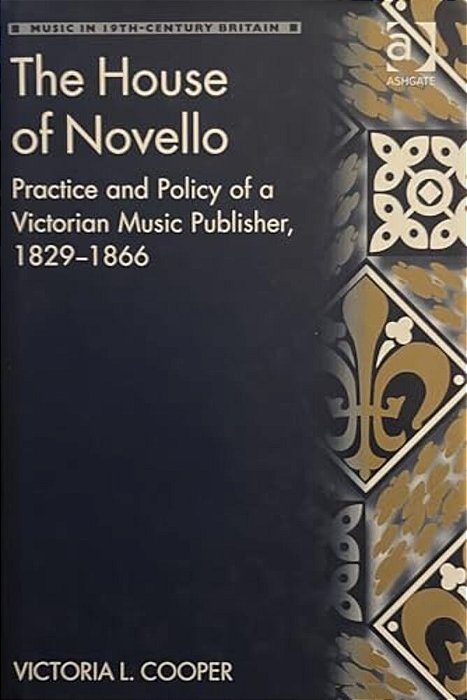The House Of Novello: Practice And Policy Of A Victorian Music Publisher, 1829-1866-..