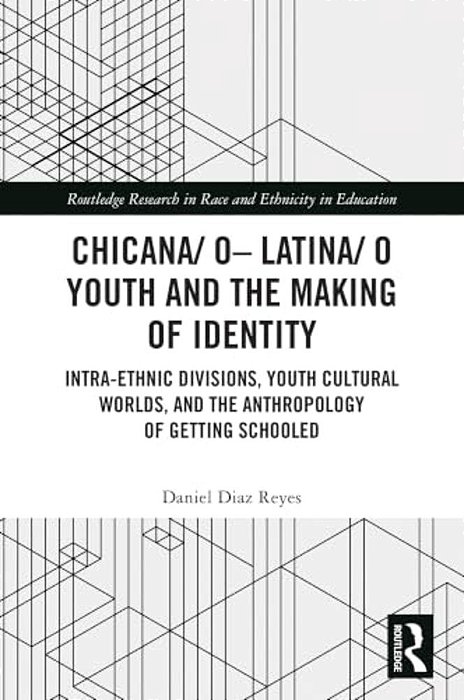 Chicana/O-Latina/o Youth And The Making Of Identity: Intra-Ethnic Divisions, Youth Cultural Worlds, And The Anthropology Of Getting Schooled-..