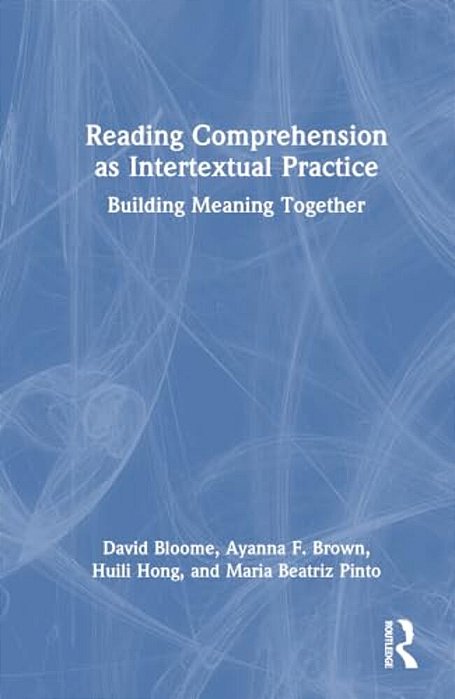 Reading Comprehension As Intertextual Practice: Building Meaning Together-..