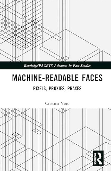 Machine-Readable Faces: Pixels, Proxies, Praxes-..