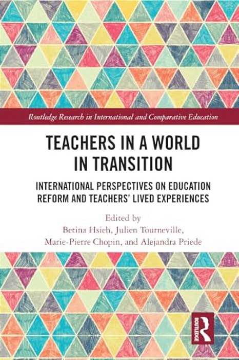 Teachers In A World In Transition: International Perspectives On Education Reform And Teachers' Lived Experiences-..
