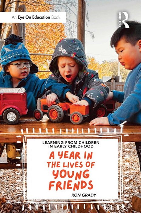 Learning From Children In Early Childhood: A Year In The Lives Of Young Friends-..
