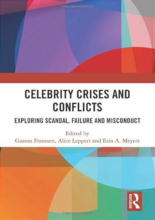 Celebrity Crises And Conflicts: Exploring Scandal, Failure And Misconduct-..