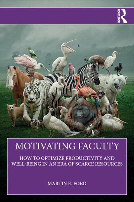 Motivating Faculty: How To Optimize Productivity And Well-Being In An Era Of Scarce Resources-..