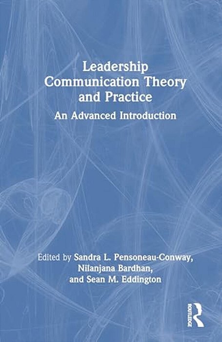 Leadership Communication Theory And Practice: An Advanced Introduction-..