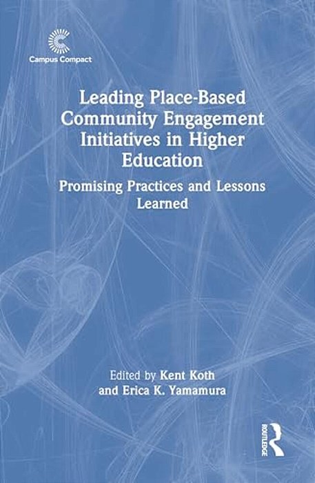 Leading Place-Based Community Engagement Initiatives In Higher Education: Promising Practices And Lessons Learned-..