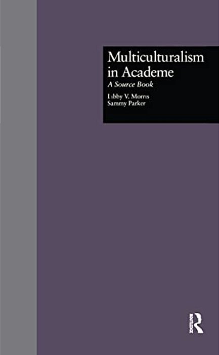 Multiculturalism In Academe: A Source Book-..