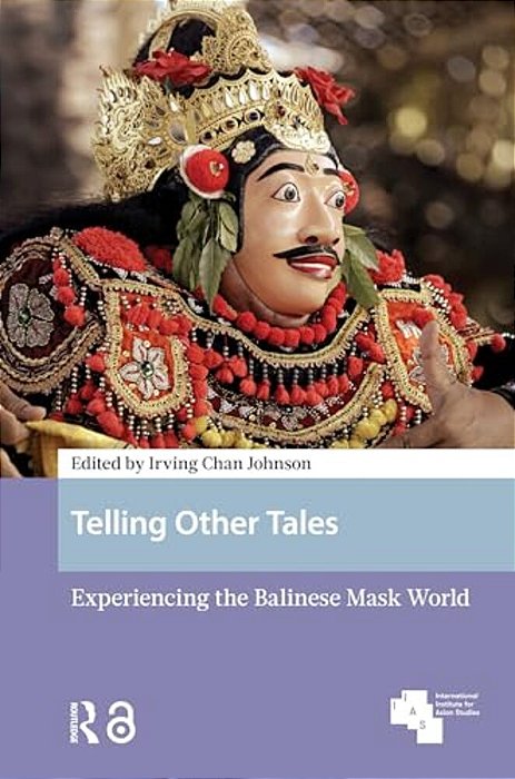 Telling Other Tales: Experiencing The Balinese Mask World-..