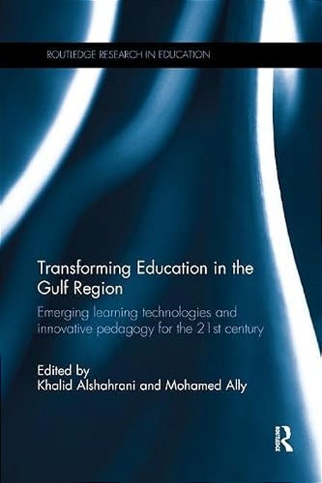Transforming Education In The Gulf Region: Emerging Learning Technologies And Innovative Pedagogy For The 21St Century-..