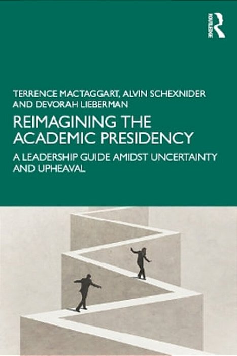 Reimagining The Academic Presidency: A Leadership Guide Amidst Uncertainty And Upheaval-..