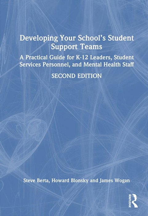 Developing Your School's Student Support Teams: A Practical Guide For K-12 Leaders, Student Services Personnel, And Mental Health Staff-..