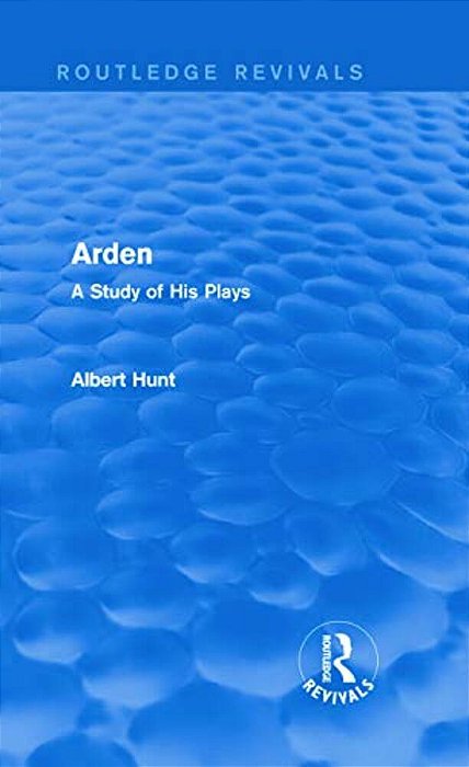 Arden (Routledge Revivals): A Study Of His Plays-..